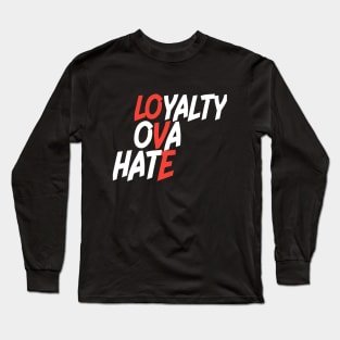 Loyalty Ova Hate Long Sleeve T-Shirt